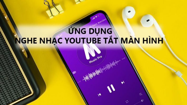 TỔNG HỢP 6 APP NGHE NHẠC KHI TẮT MÀN HÌNH NĂM 2022